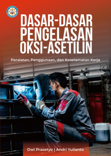 Dasar-dasar Pengelasan Oksi-Asetilin: Peralatan, Penggunaan, dan Keselamatan Kerja